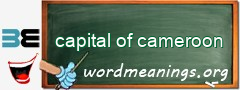 WordMeaning blackboard for capital of cameroon